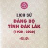 Bìa sách Lịch sử Đảng bộ tỉnh Đắk Lắk (1930-2020) - tài liệu nghiên cứu về quá trình lịch sử và phát triển của Đảng bộ tỉnh.
