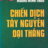 Bìa sách Chiến dịch Tây Nguyên đại thắng của tác giả Thượng tướng Giáo sư Hoàng Minh Thảo do Nhà xuất bản Quân đội Nhân dân phát hành. Bìa sách có màu xanh lá cây đậm chủ đạo, chữ tiêu đề màu vàng nổi bật.