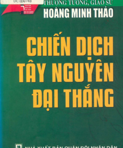 Bìa sách Chiến dịch Tây Nguyên đại thắng của tác giả Thượng tướng Giáo sư Hoàng Minh Thảo do Nhà xuất bản Quân đội Nhân dân phát hành. Bìa sách có màu xanh lá cây đậm chủ đạo, chữ tiêu đề màu vàng nổi bật.